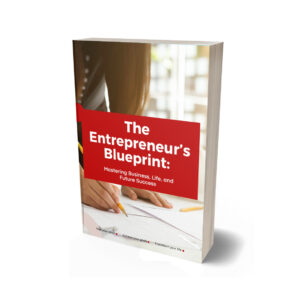 The Entrepreneur’s Blueprint: Mastering Business, Life, and Future Success