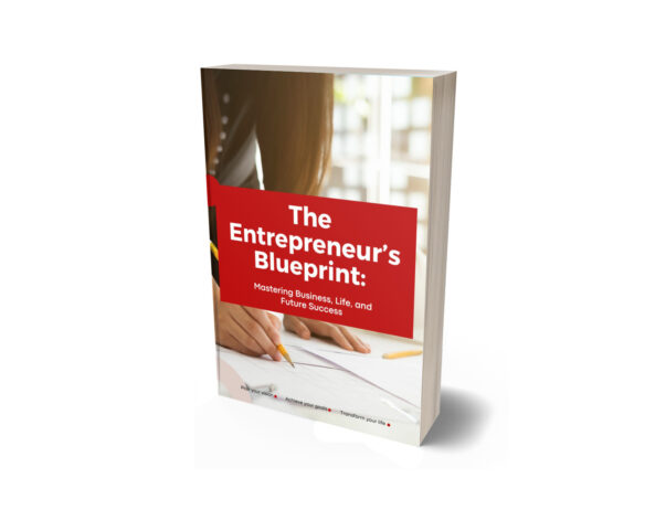 The Entrepreneur’s Blueprint: Mastering Business, Life, and Future Success